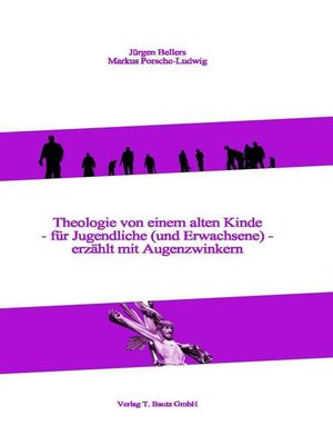 cover image of Theologie von einem alten Kinde--für Jugendliche (und Erwachsene)--erzählt mit Augenzwinkern